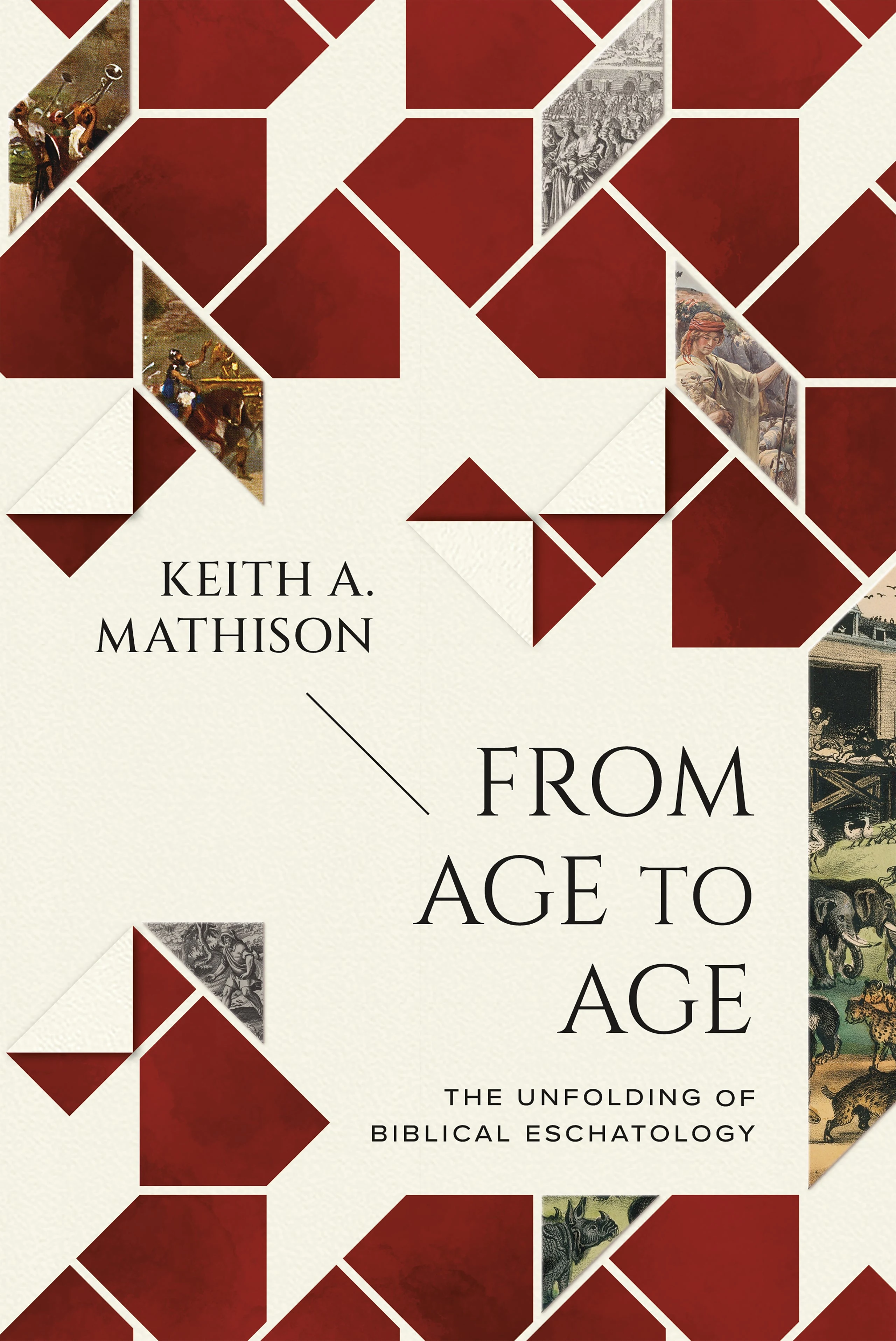 From Age to Age: The Unfolding of Biblical Eschatology