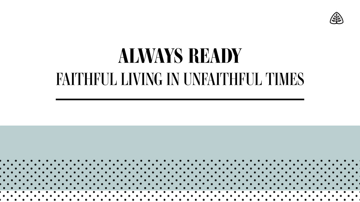 Always Ready: Faithful Living in Unfaithful Times - Ligonier Ministries