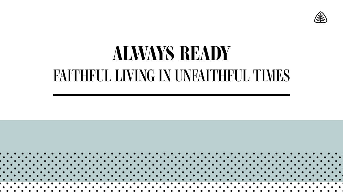 Always Ready: Faithful Living in Unfaithful Times