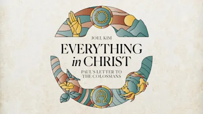 Everything in Christ: Paul’s Letter to the Colossians