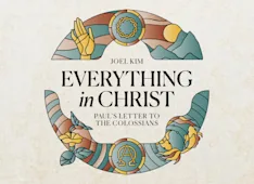 Everything in Christ: Paul’s Letter to the Colossians