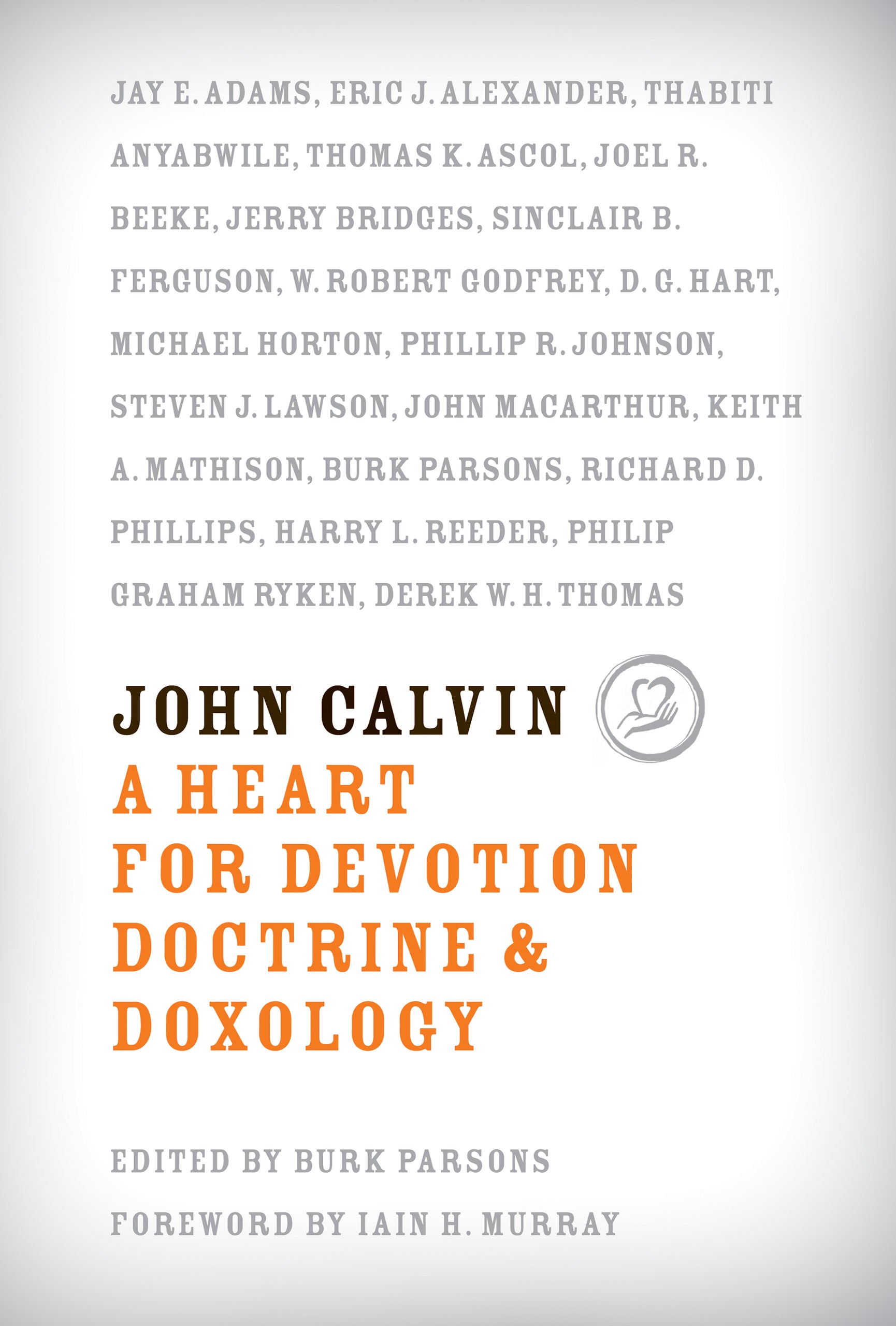 John Calvin A Heart for Devotion, Doctrine, & Doxology