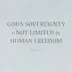 God’s Sovereignty Is Not Limited by Human Freedom