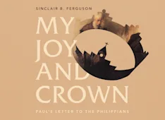 My Joy and Crown: Paul’s Letter to the Philippians
