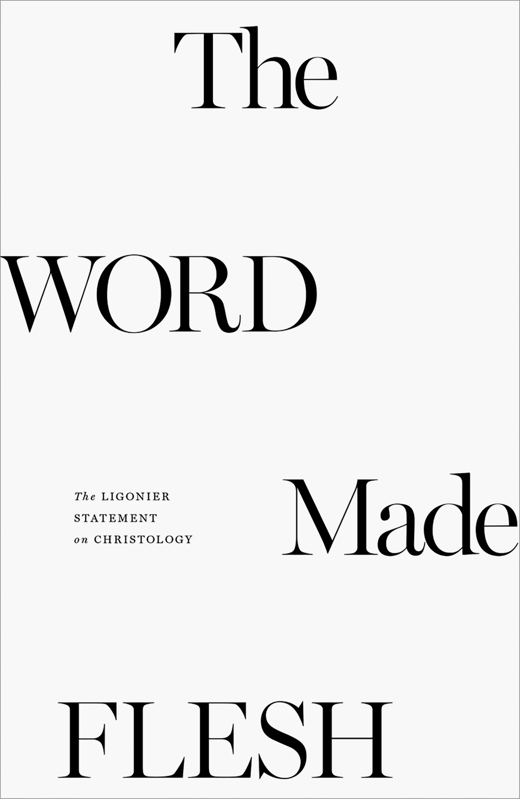 The Word Made Flesh: The Ligonier Statement on Christology