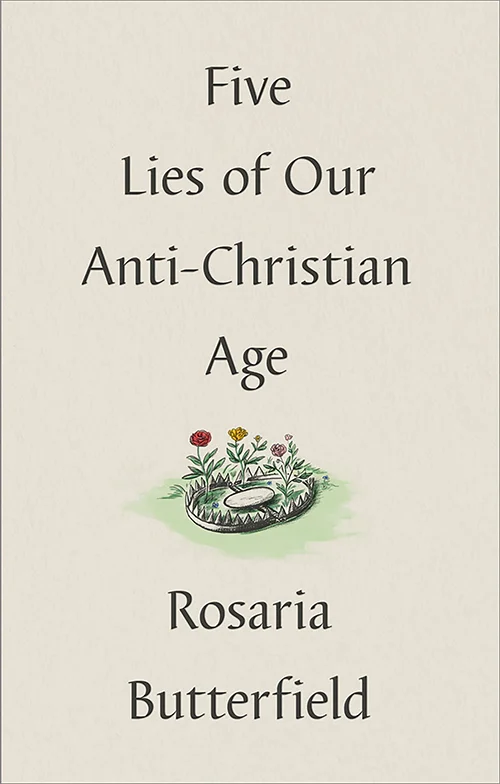 Five Lies of Our Anti-Christian Age