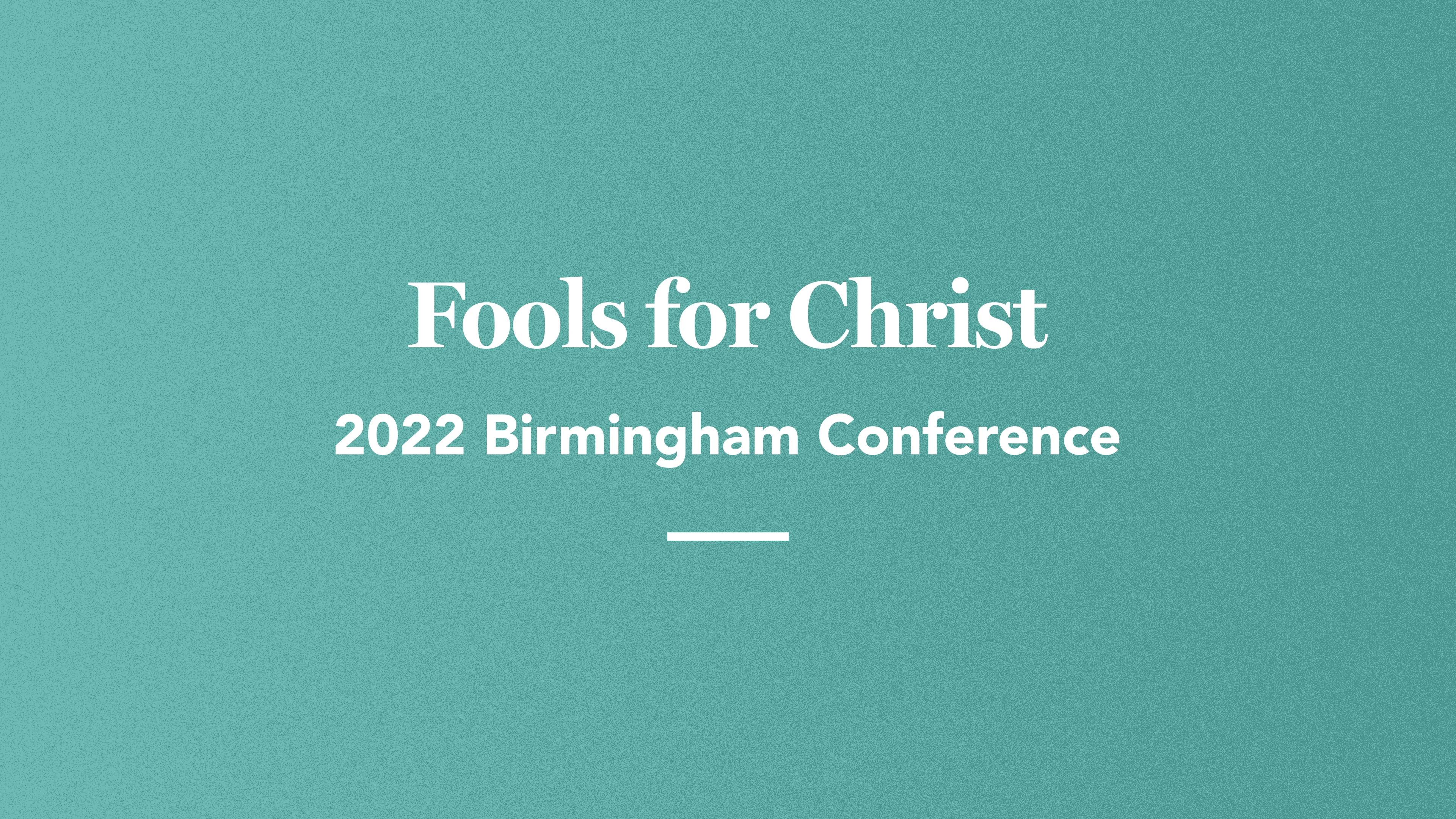 Fools for Christ: Birmingham 2022 Conference