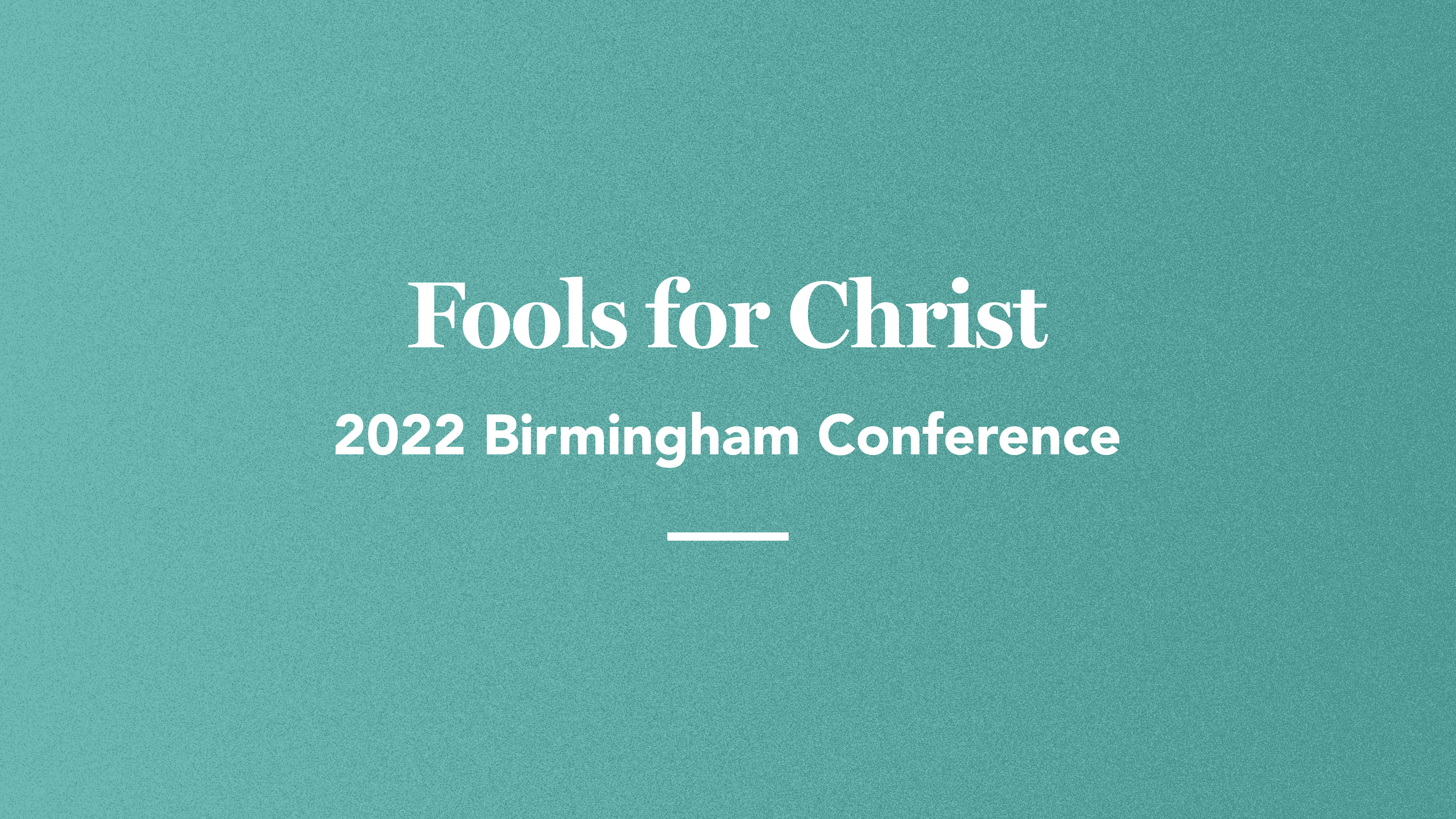 Fools for Christ: Birmingham 2022 Conference