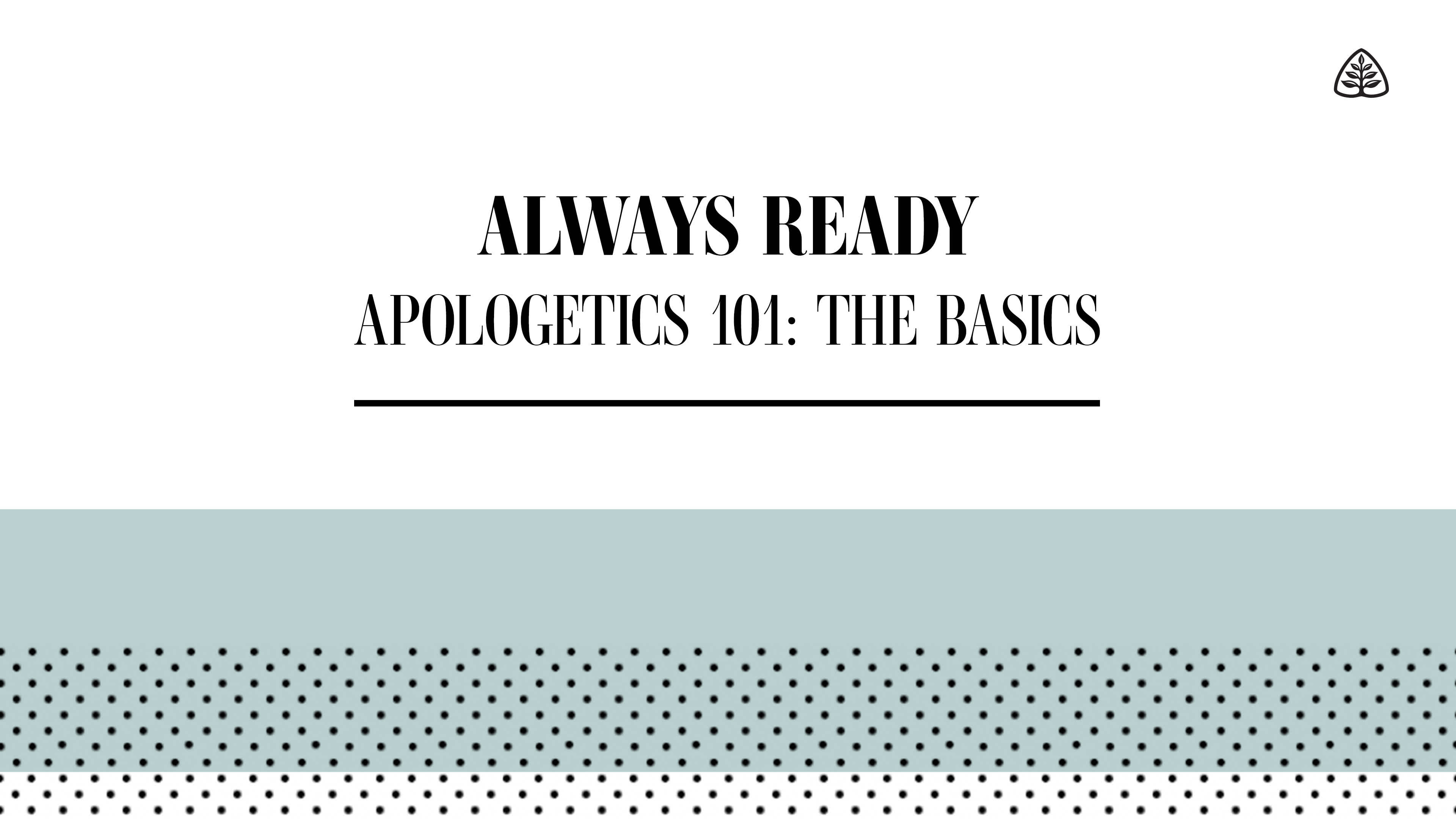 Always Ready: Apologetics 101