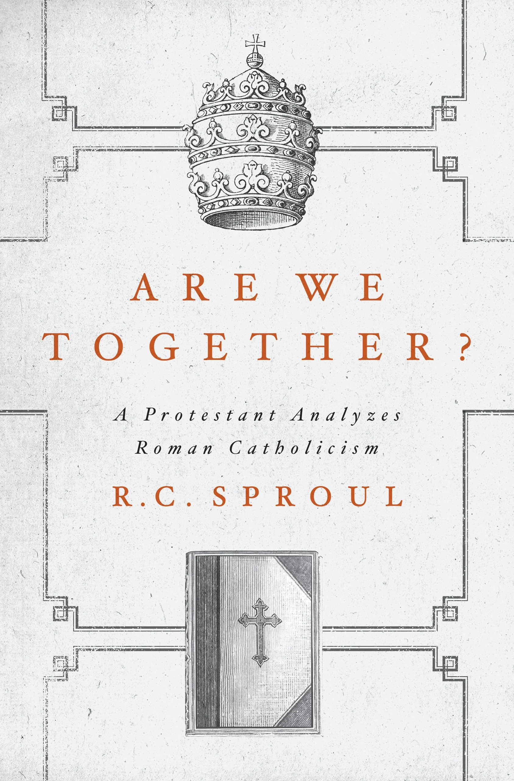 Are We Together?: A Protestant Analyzes Roman Catholicism
