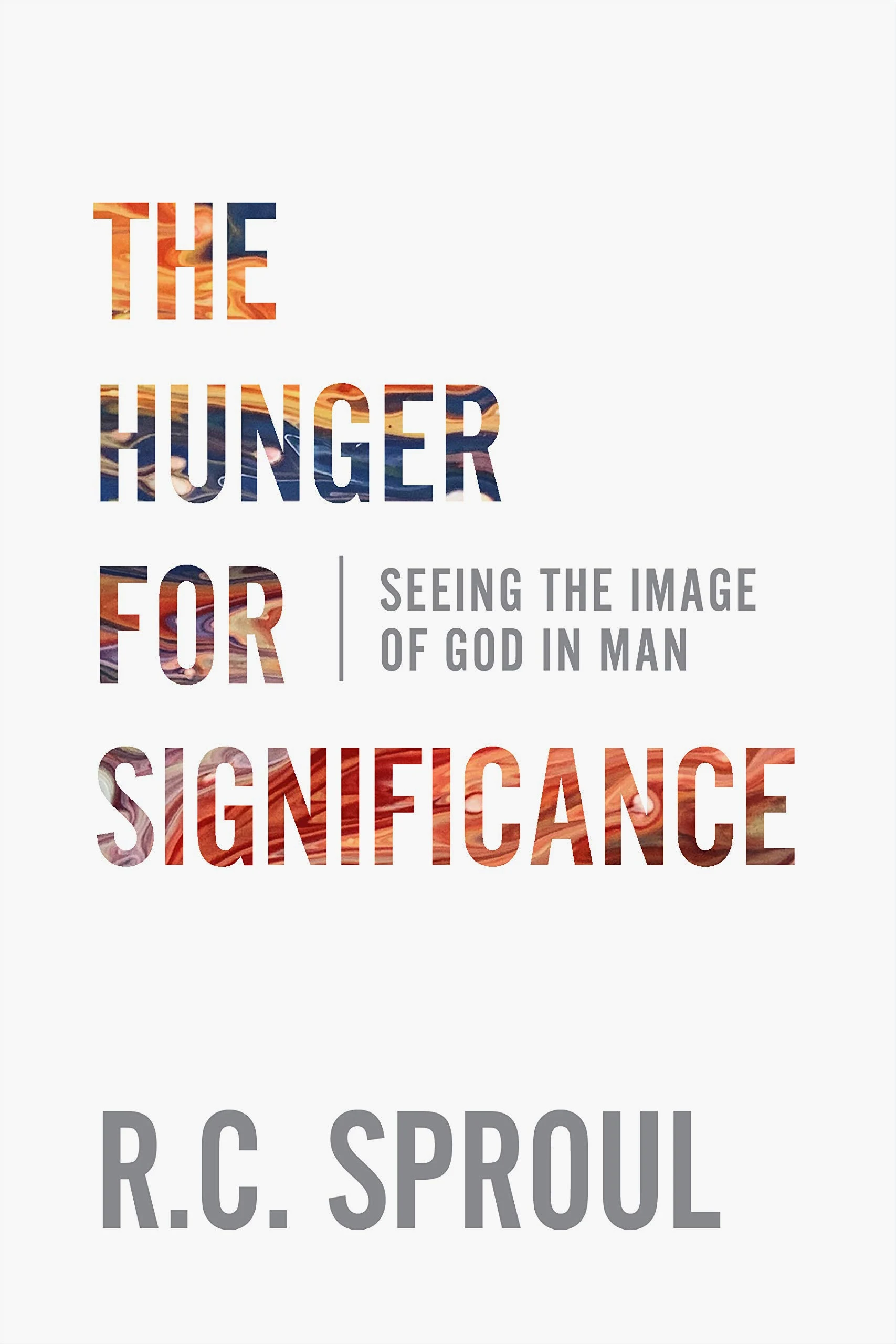 The Hunger for Significance Seeing the Image of God in Man