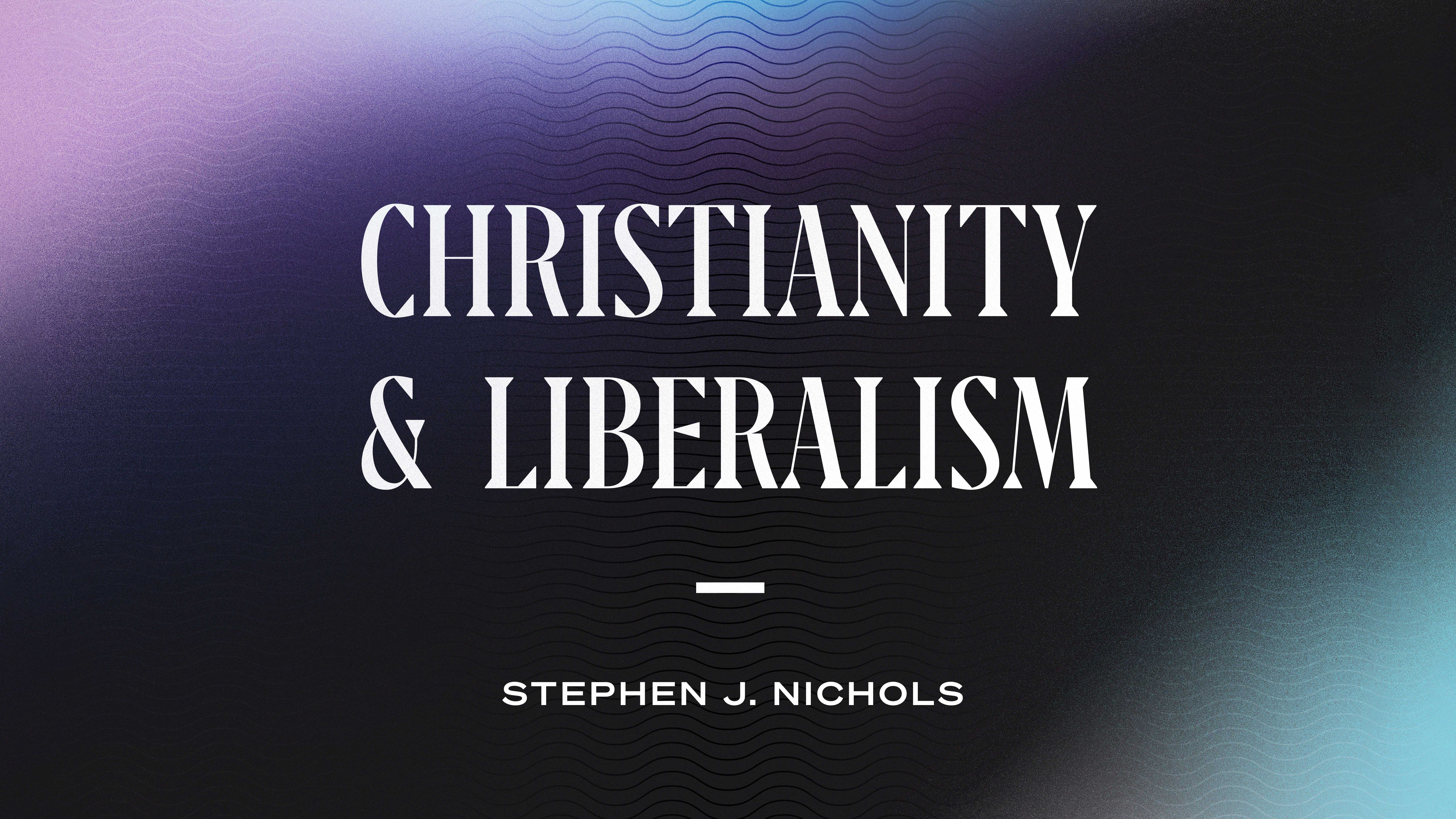 Christianity and Liberalism