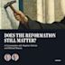 Watch Now: Does the Reformation Still Matter?