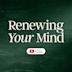Renewing Your Mind: Now on YouTube