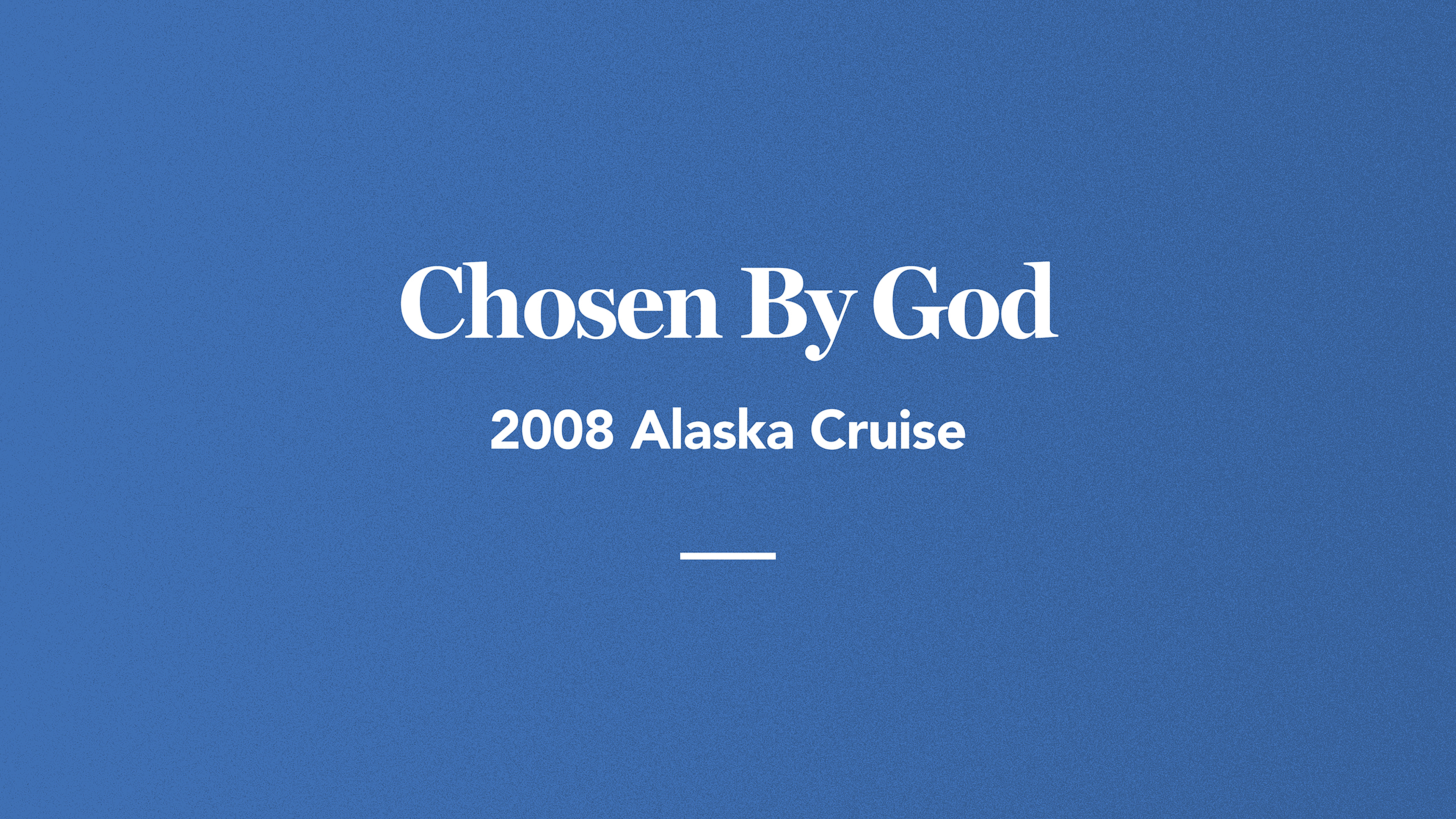 Chosen By God: 2008 Alaska Cruise