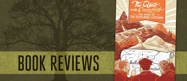 The Quest for Comfort: The Story of the Heidelberg Catechism by Guy Waters