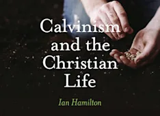 Calvinism and the Christian Life