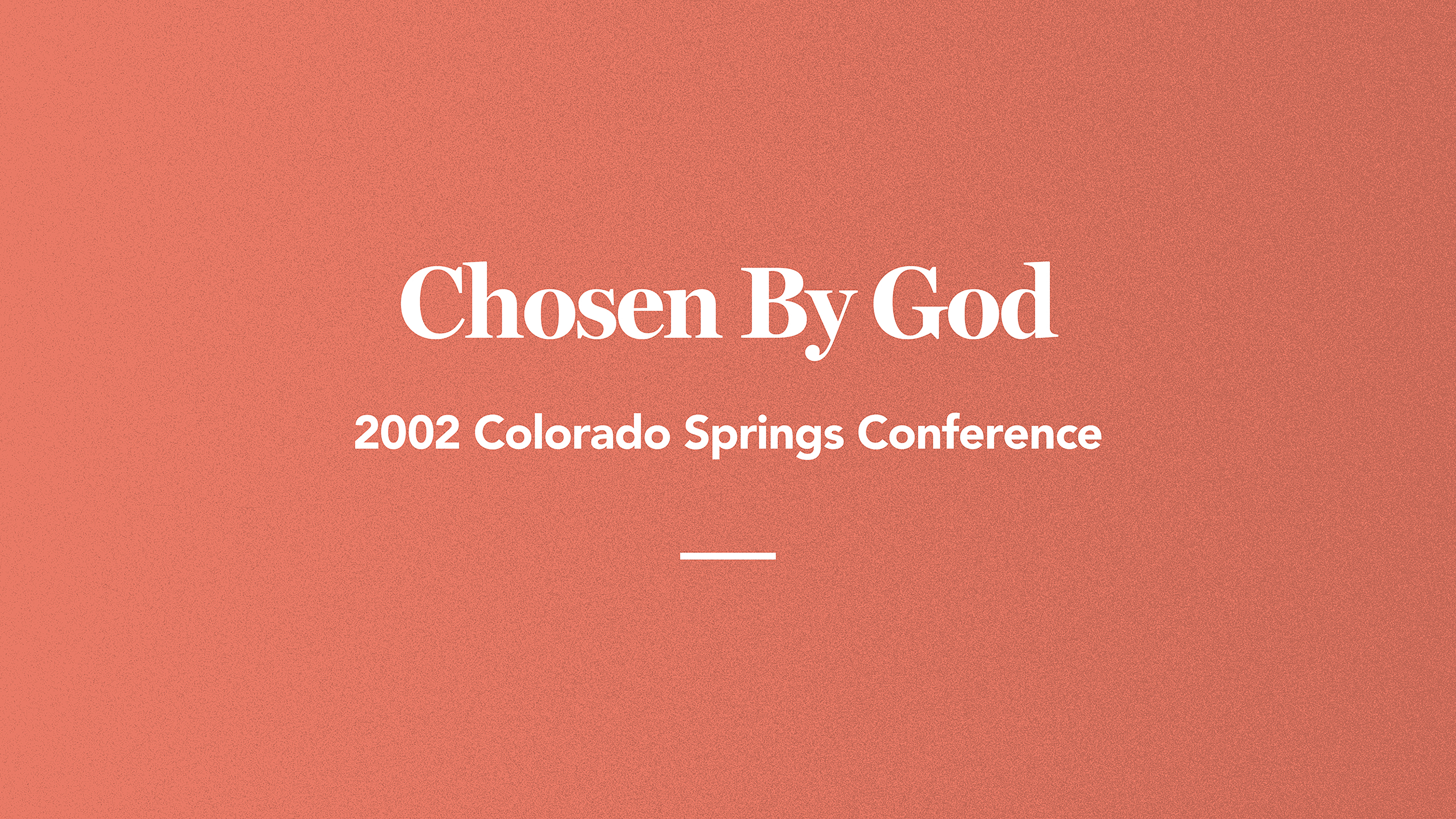 Chosen by God: 2002 Colorado Springs Conference