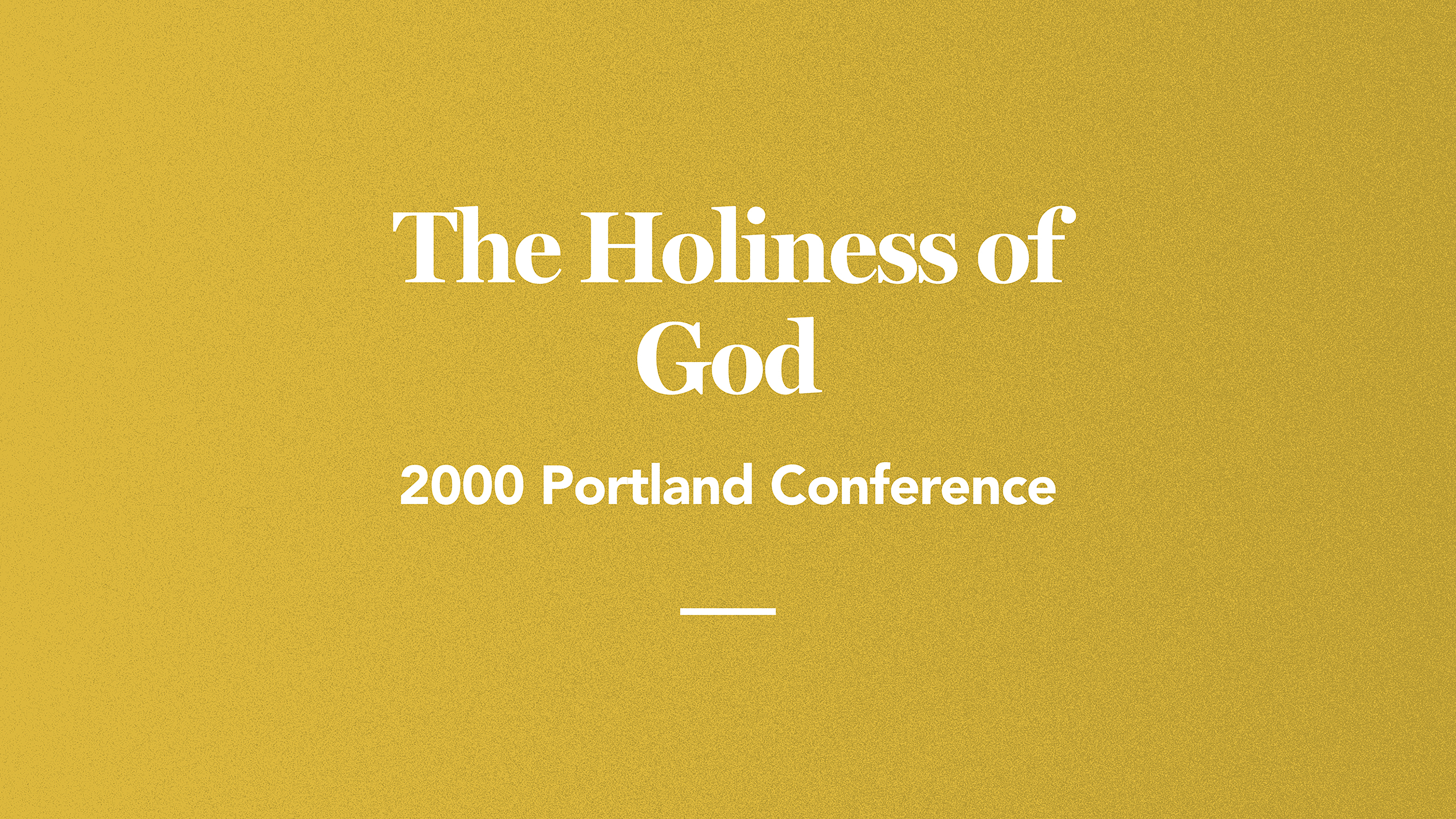 The Holiness of God: 2000 Portland Conference