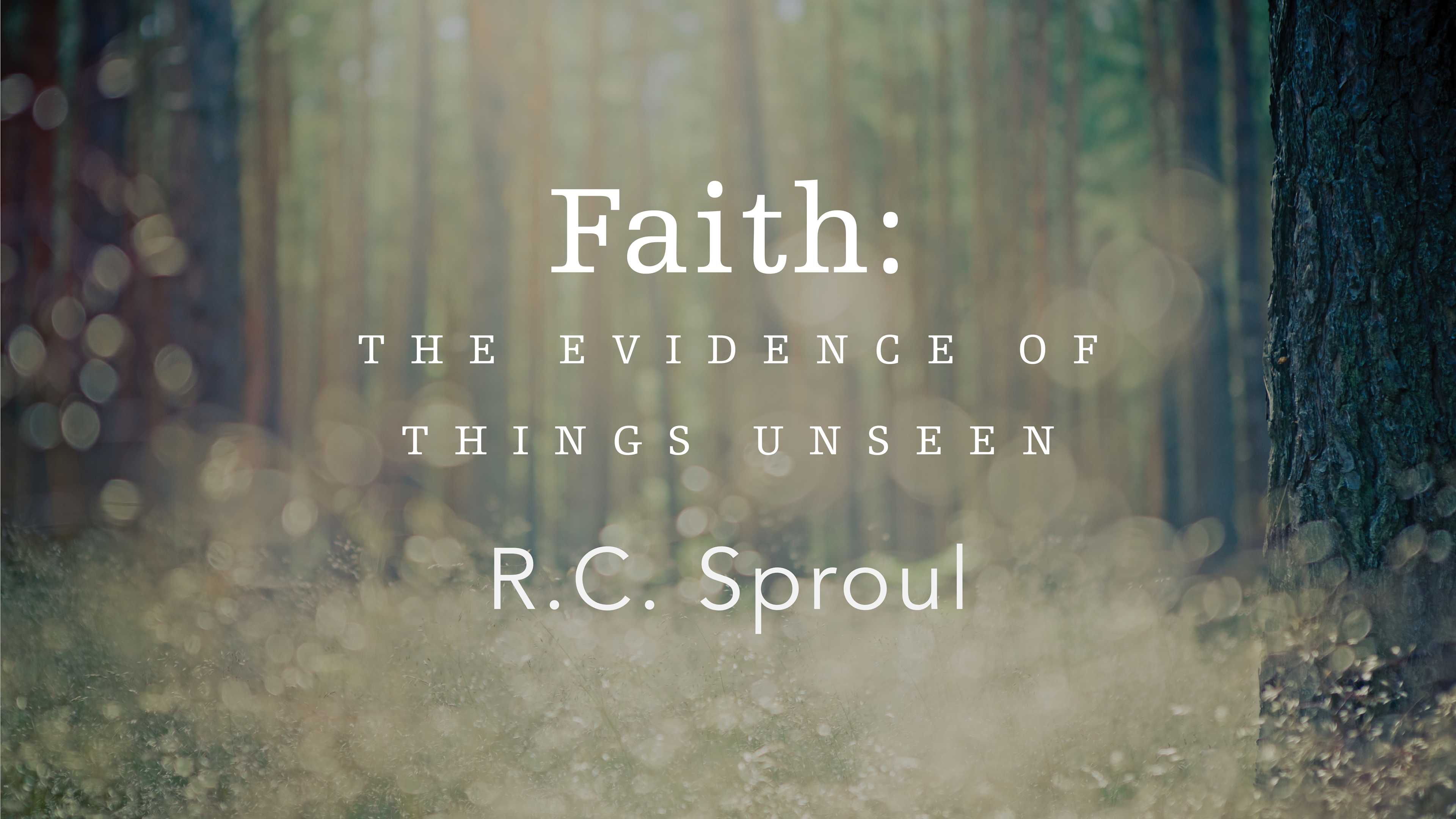 Inscrutable Faith Faith: The Evidence of Things Unseen by R.C. Sproul | Ligonier Ministries