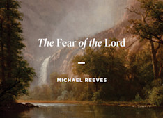 Fearing God as Creator & Redeemer
