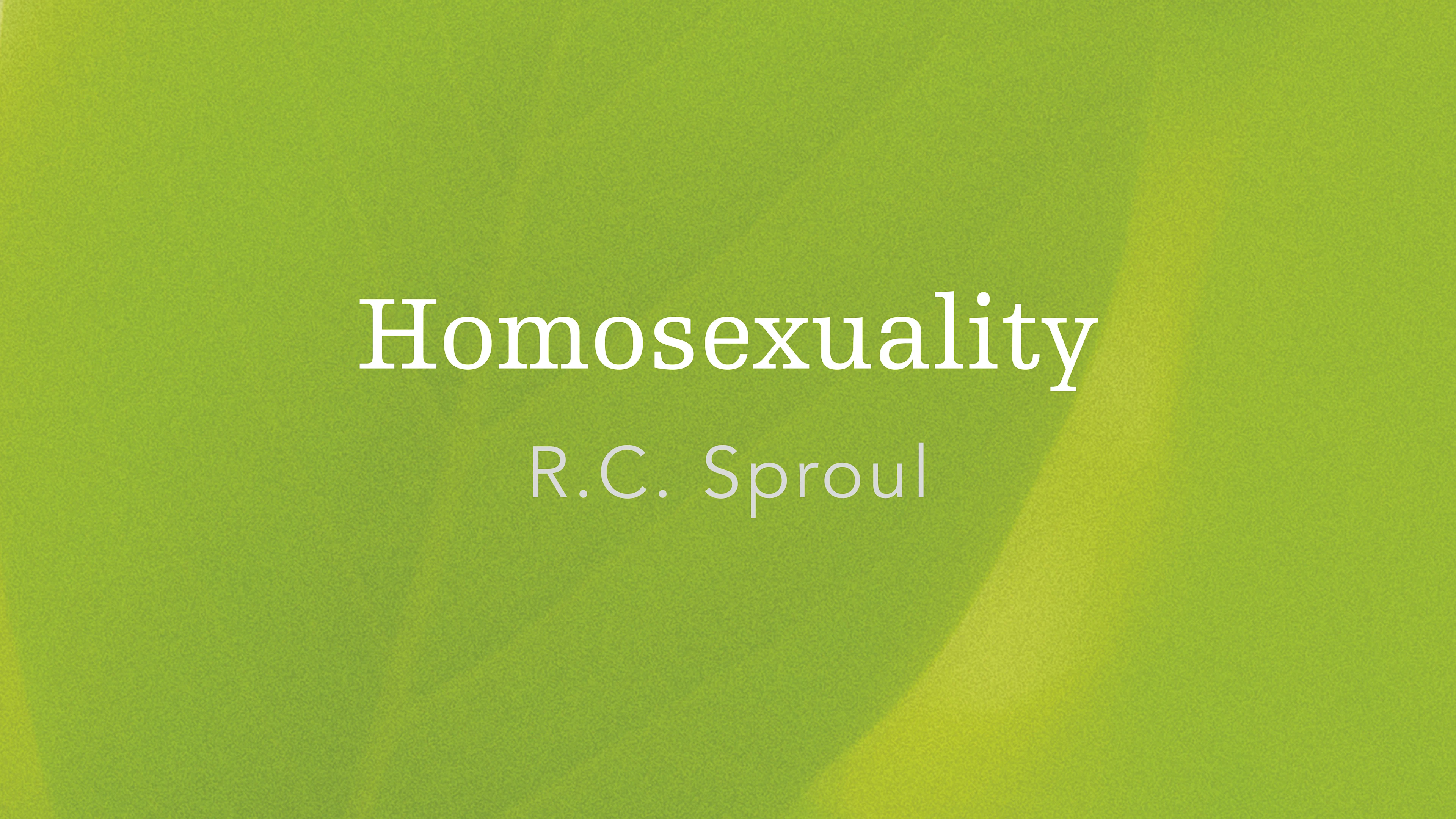 Homosexuality by R.C. Sproul from Homosexuality