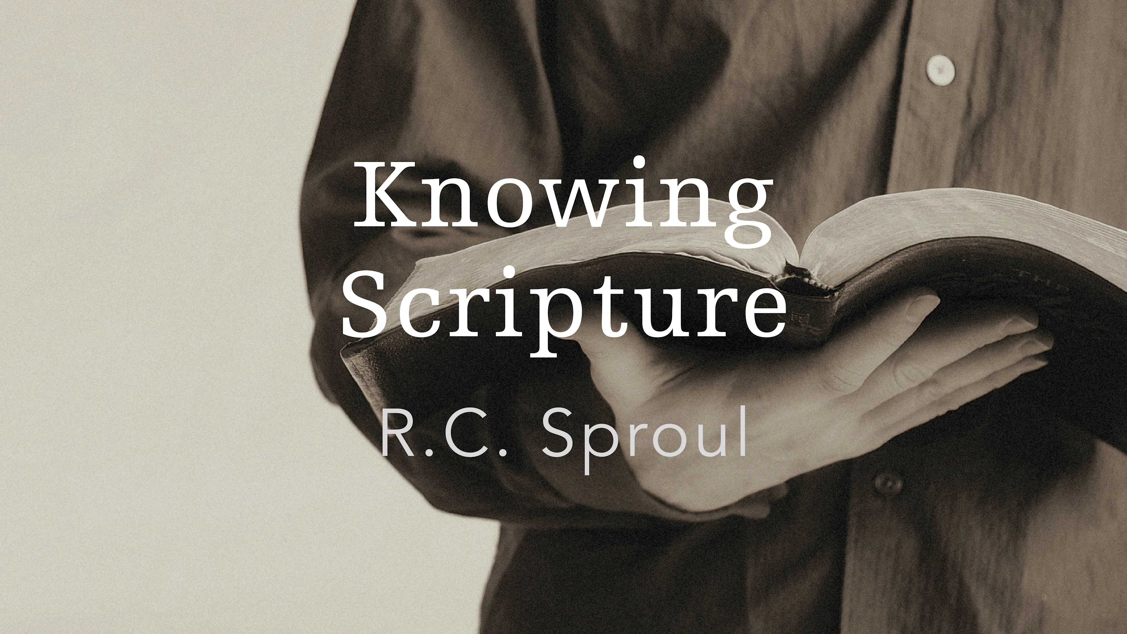 Why Study the Bible? by R.C. Sproul from Knowing Scripture