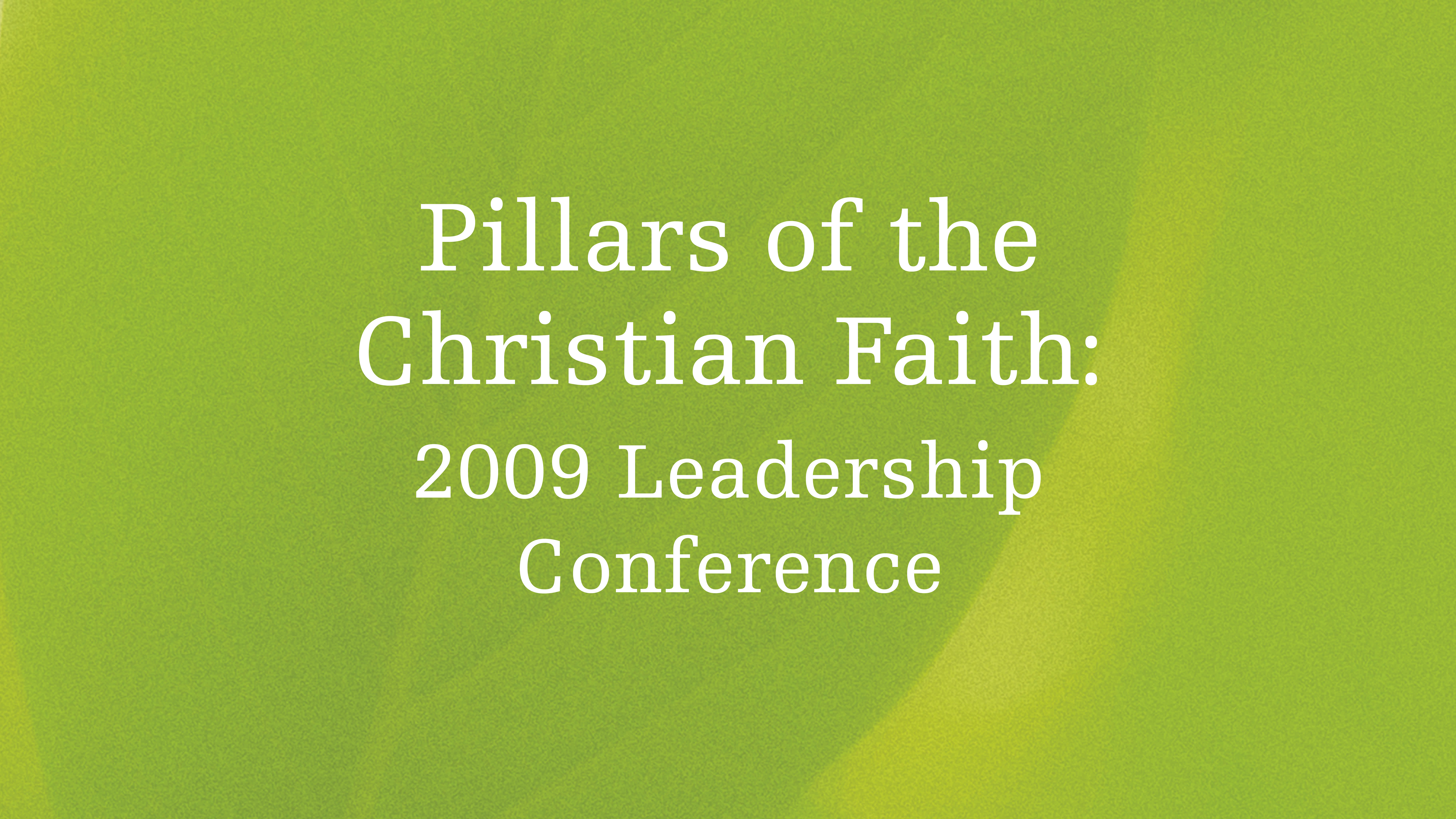 Pillars of the Christian Faith: 2009 Leadership Conference