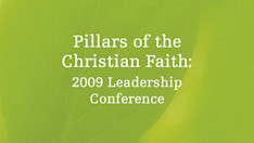 Pillars of the Christian Faith: 2009 Leadership Conference