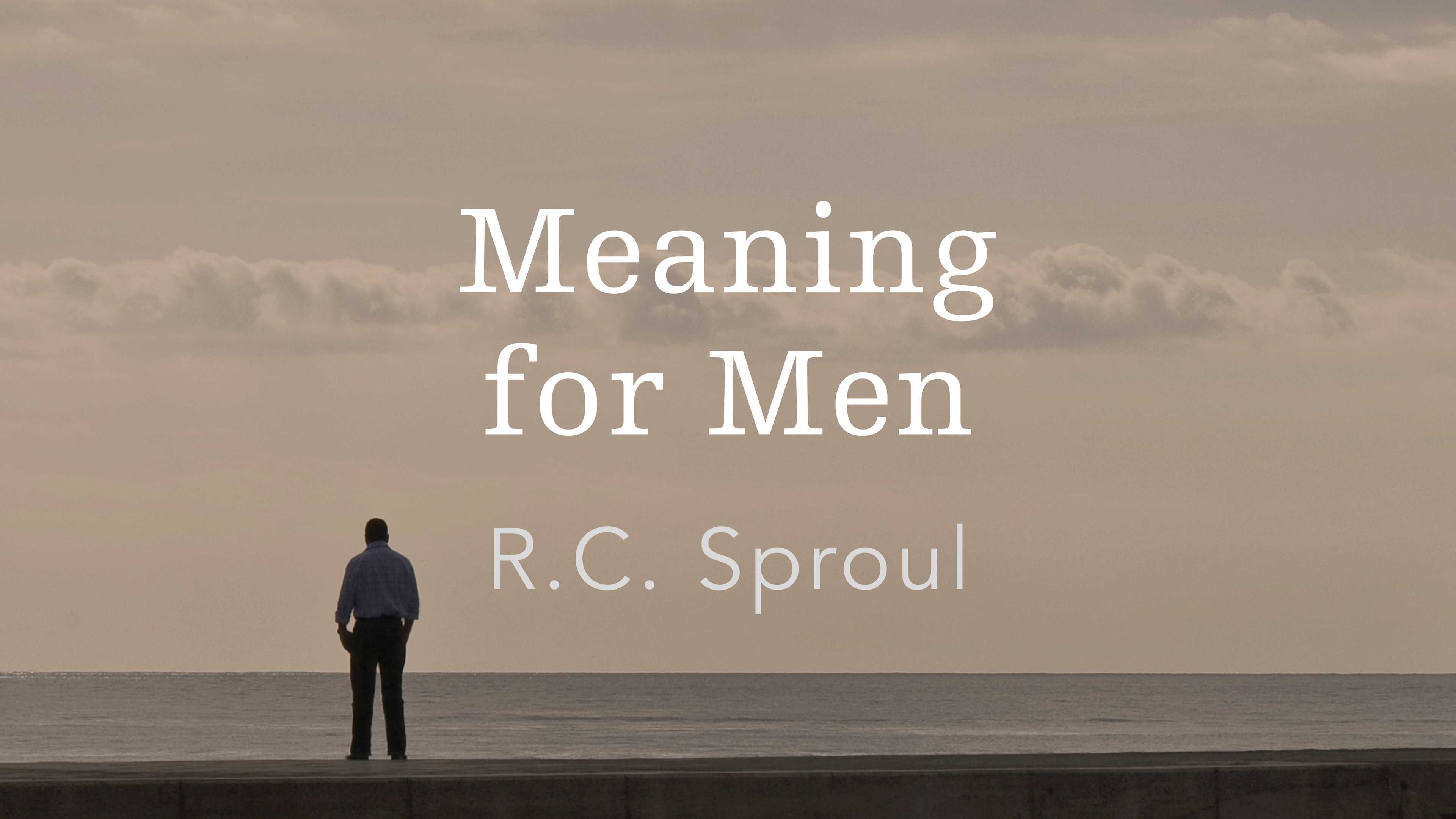 The Christian Man in the Home by R.C. Sproul from Meaning for Men