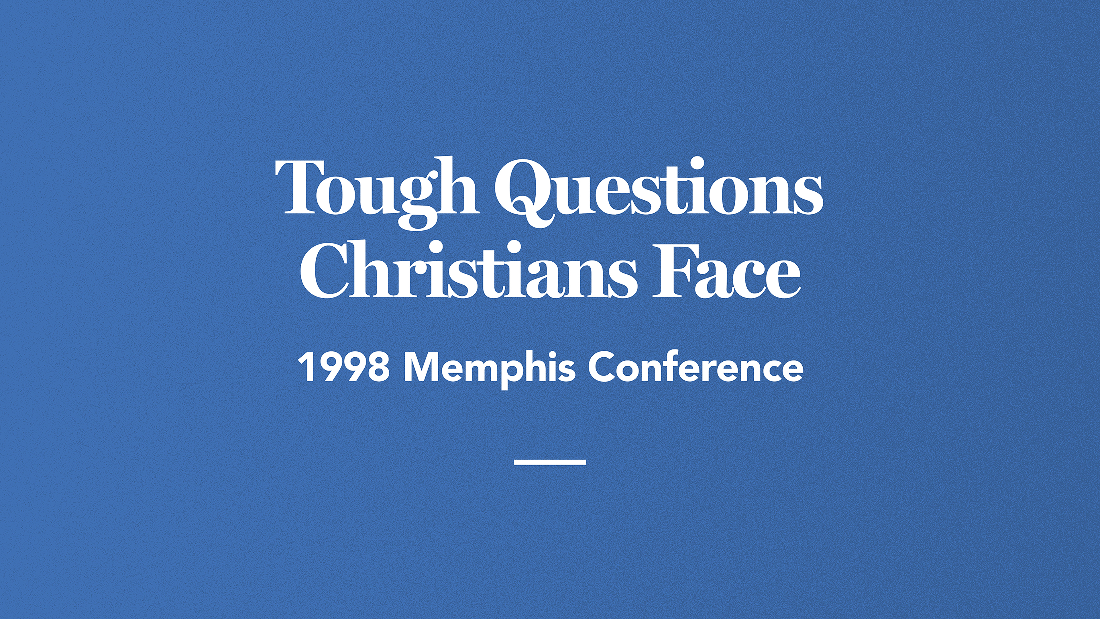 Tough Questions Christians Face: 1998 Memphis Conference