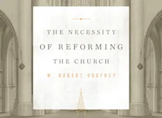 The Necessity of Reforming the Church