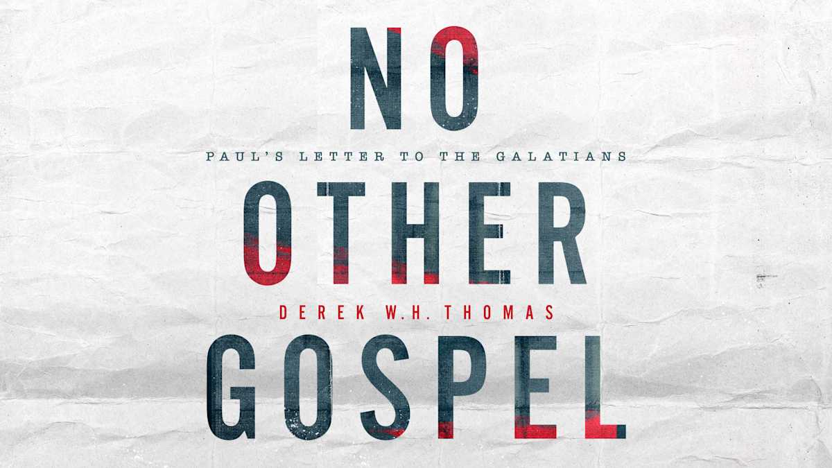 No Other Gospel Paul S Letter To The Galatians By Derek Thomas Ligonier Ministries
