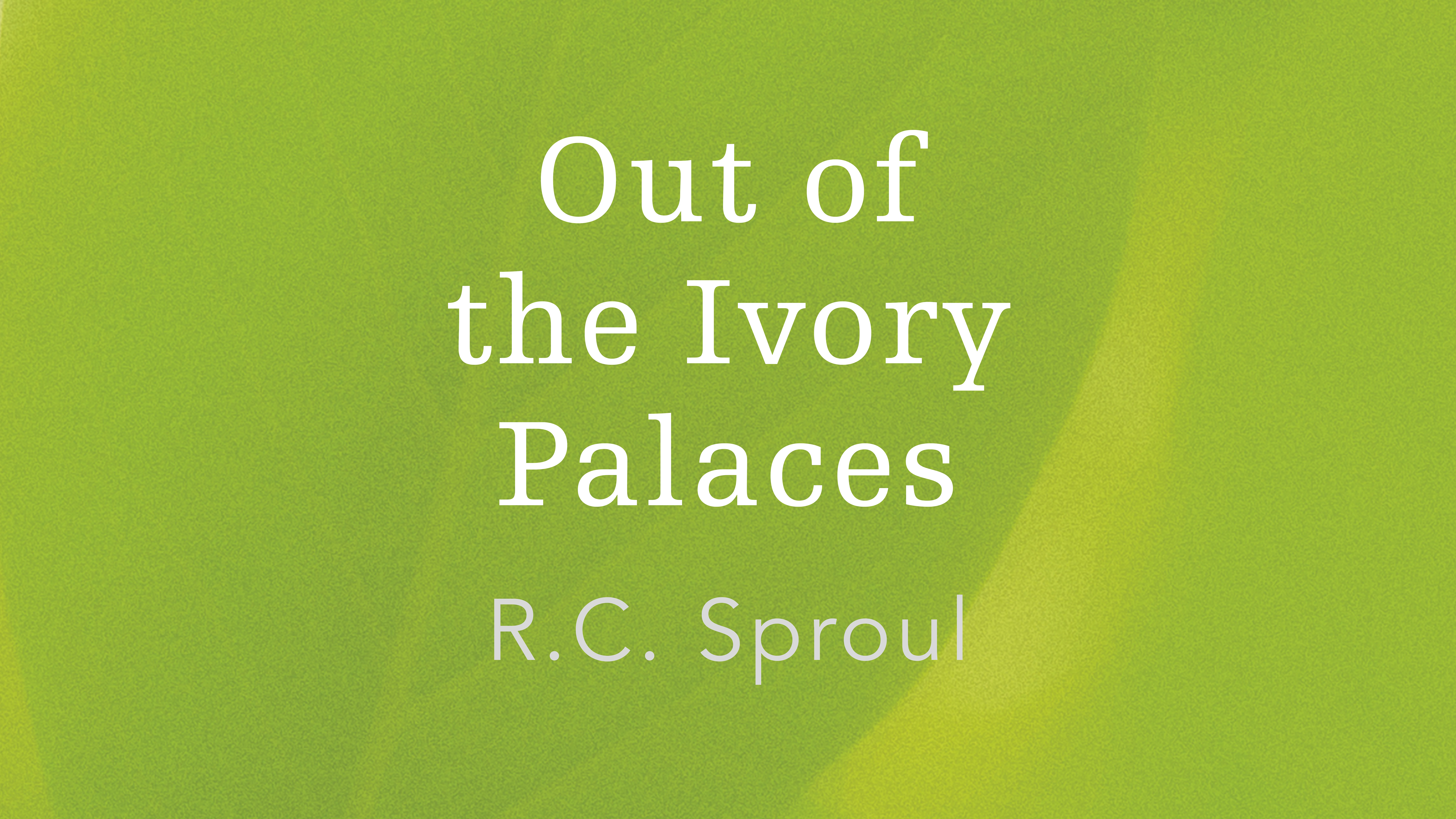 Out of the Ivory Palaces