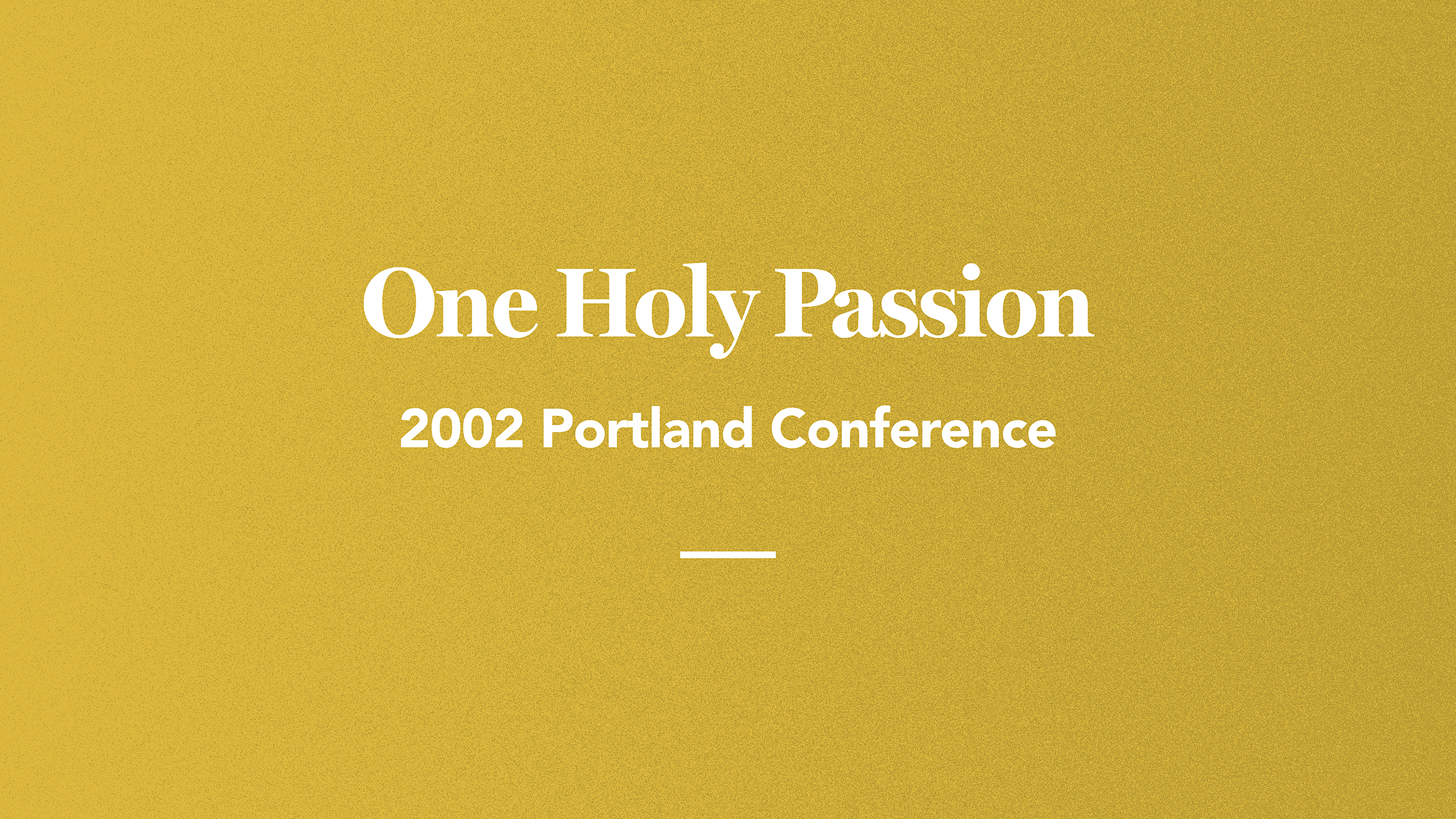One Holy Passion: 2002 Portland Conference