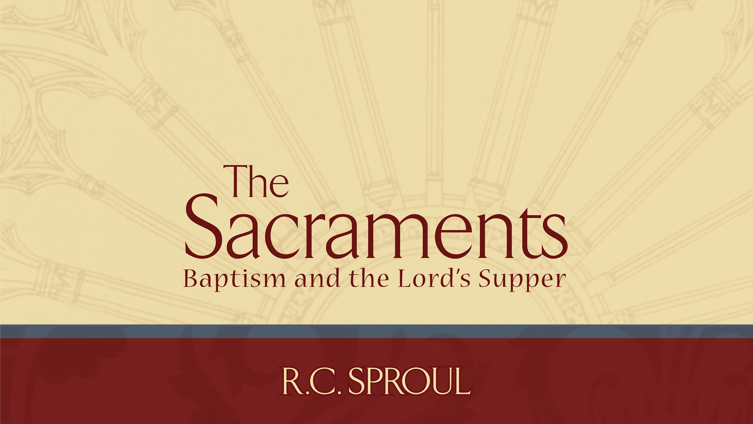 The Sacraments by R.C. Sproul | Ligonier Ministries