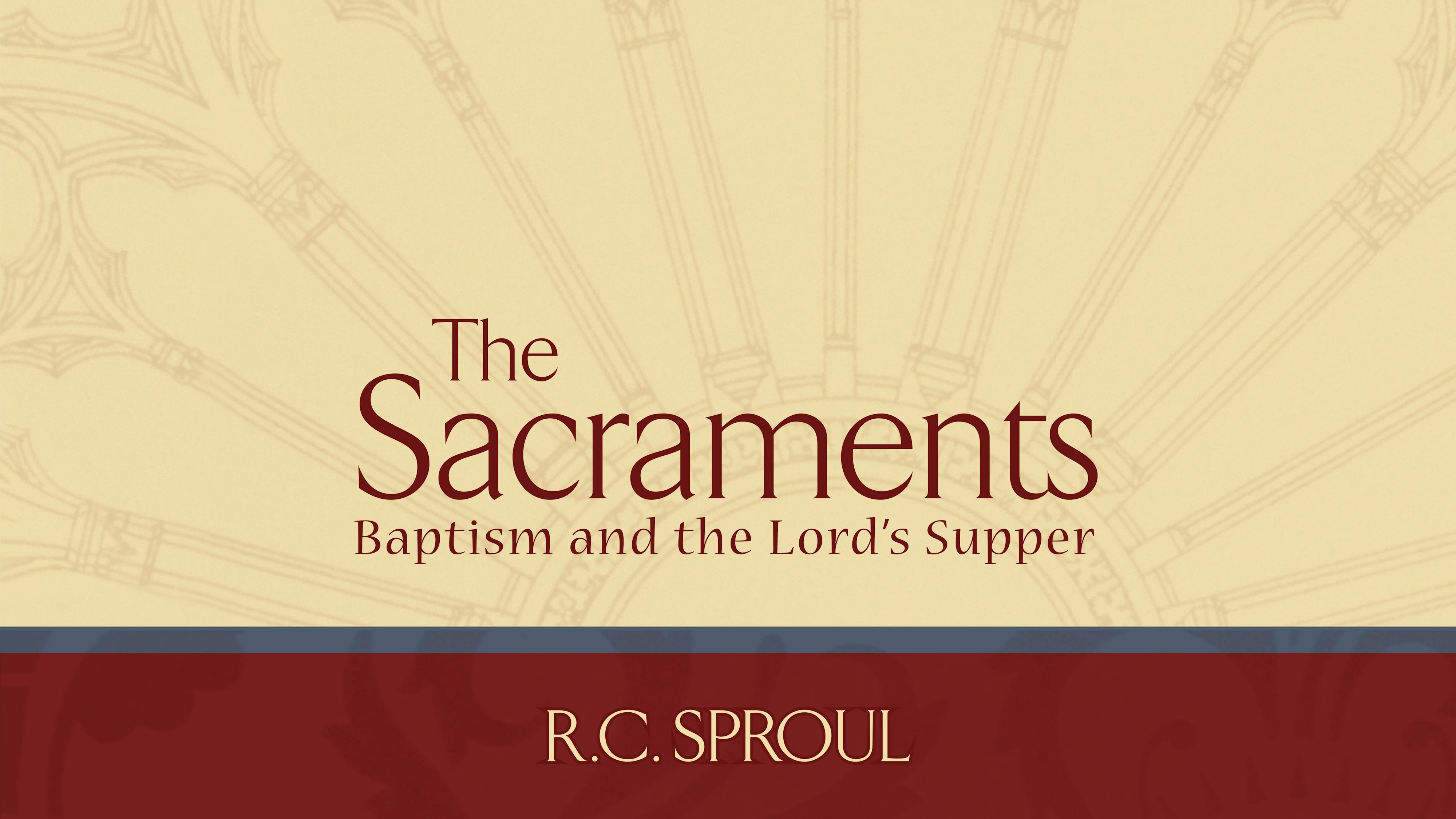 The Sacraments by R.C. Sproul | Ligonier Ministries