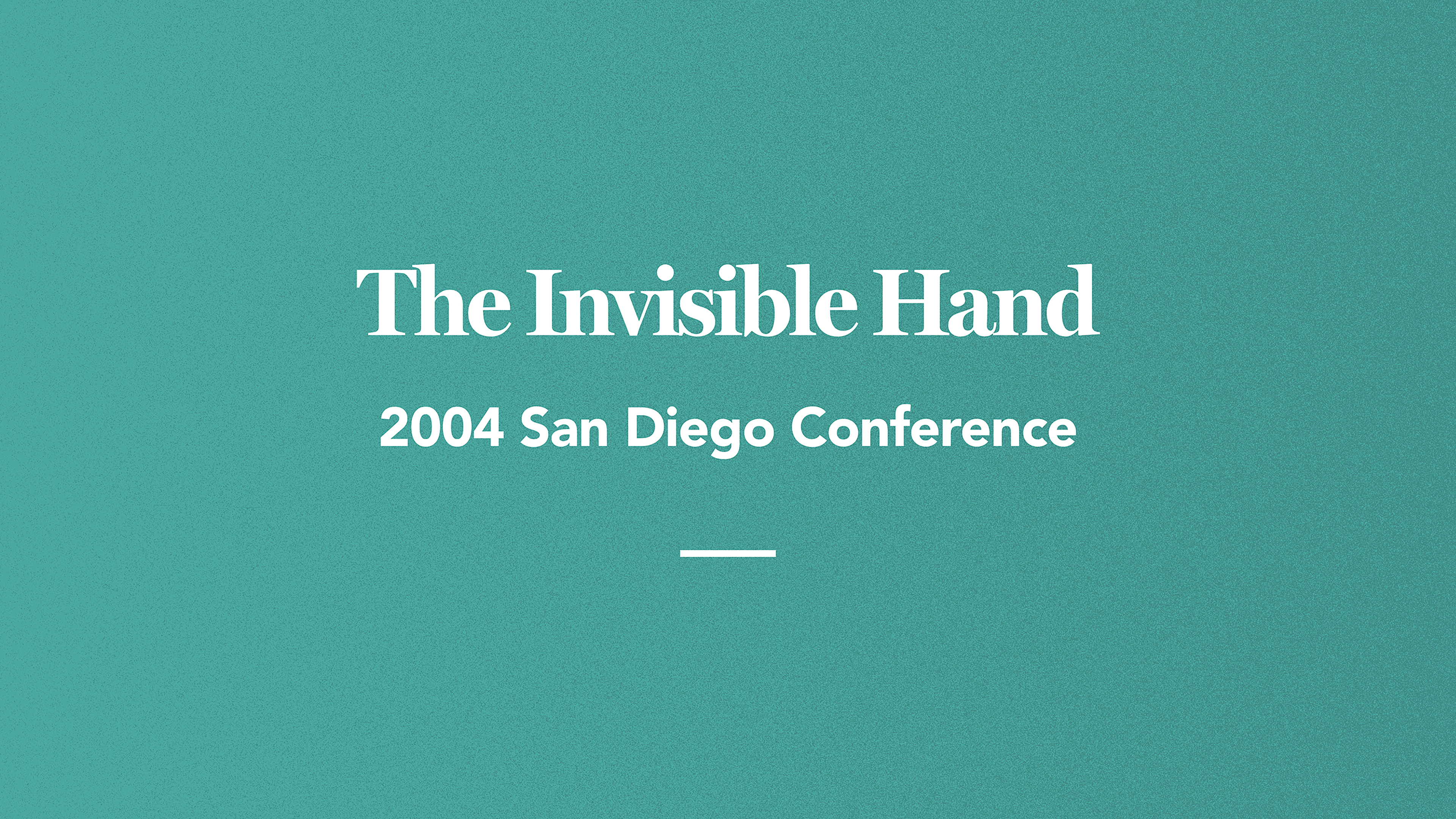 The Invisible Hand: 2004 San Diego Conference