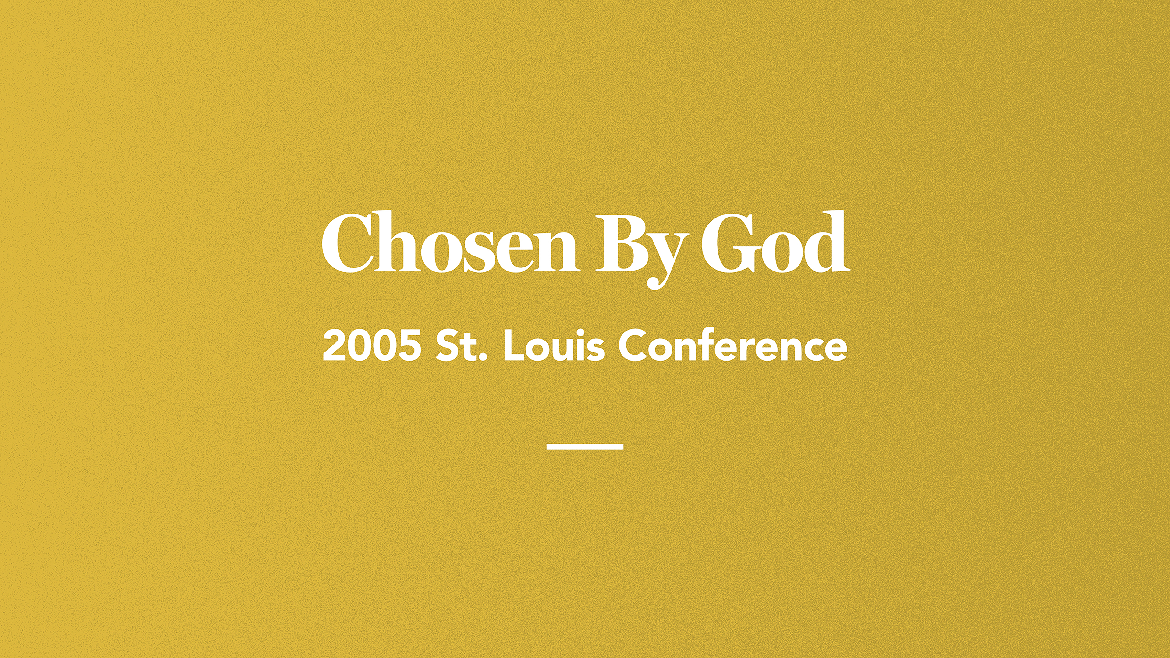 Chosen by God: 2005 St. Louis Conference