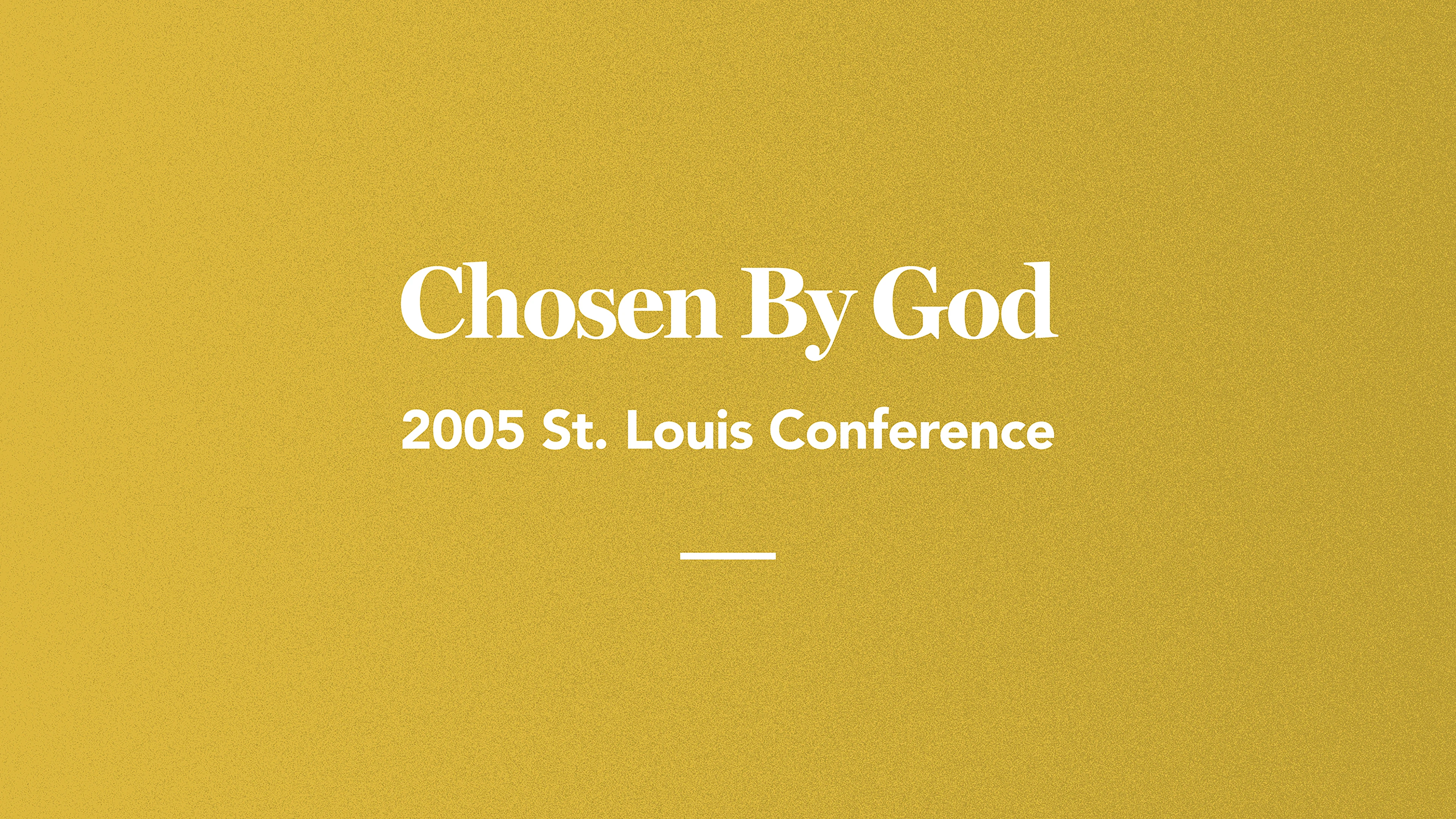Chosen by God: 2005 St. Louis Conference
