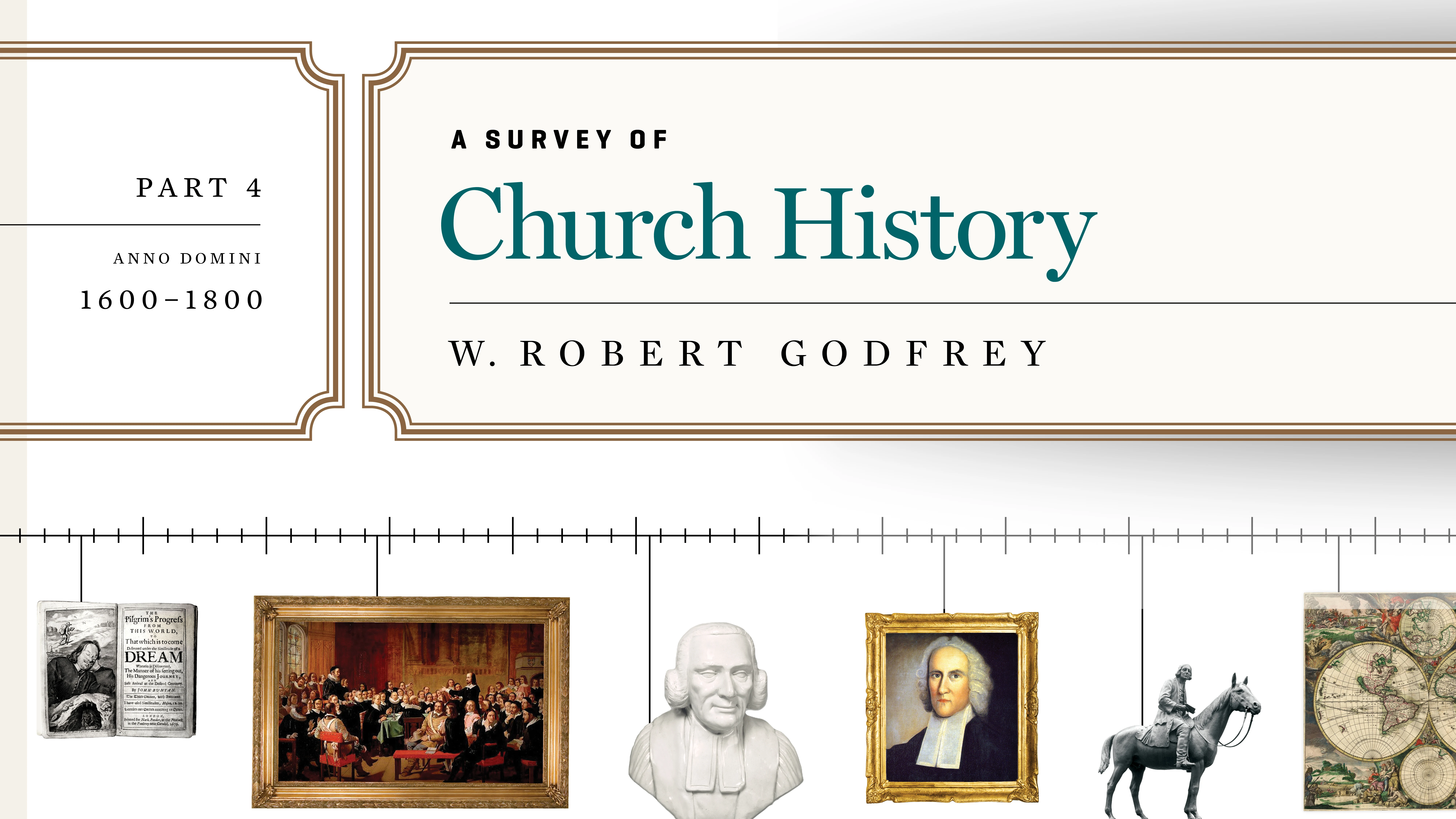 A Survey of Church History, Part 4 A.D. 1600-1800