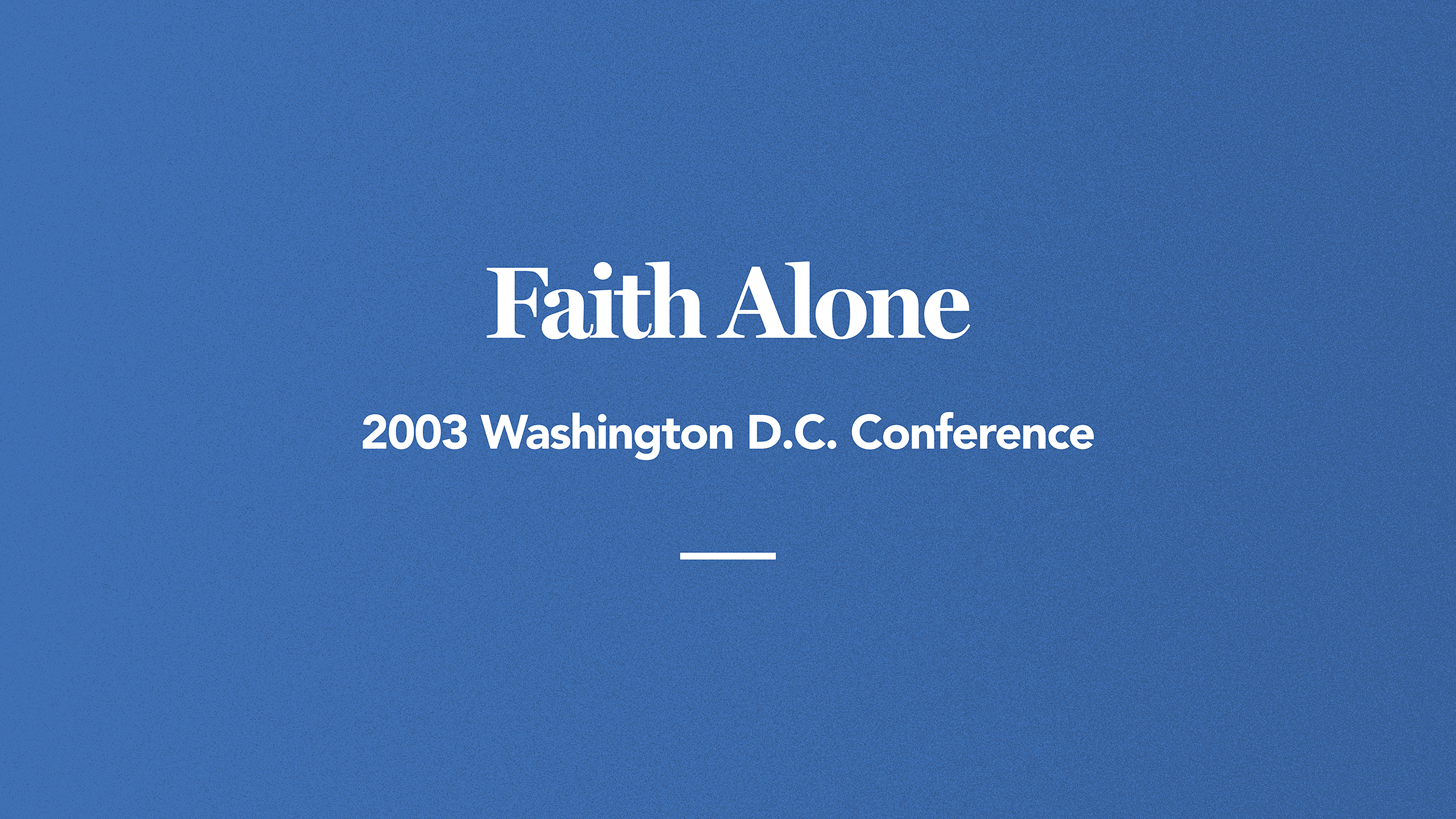 Faith Alone: 2003 Washington D.C. Conference