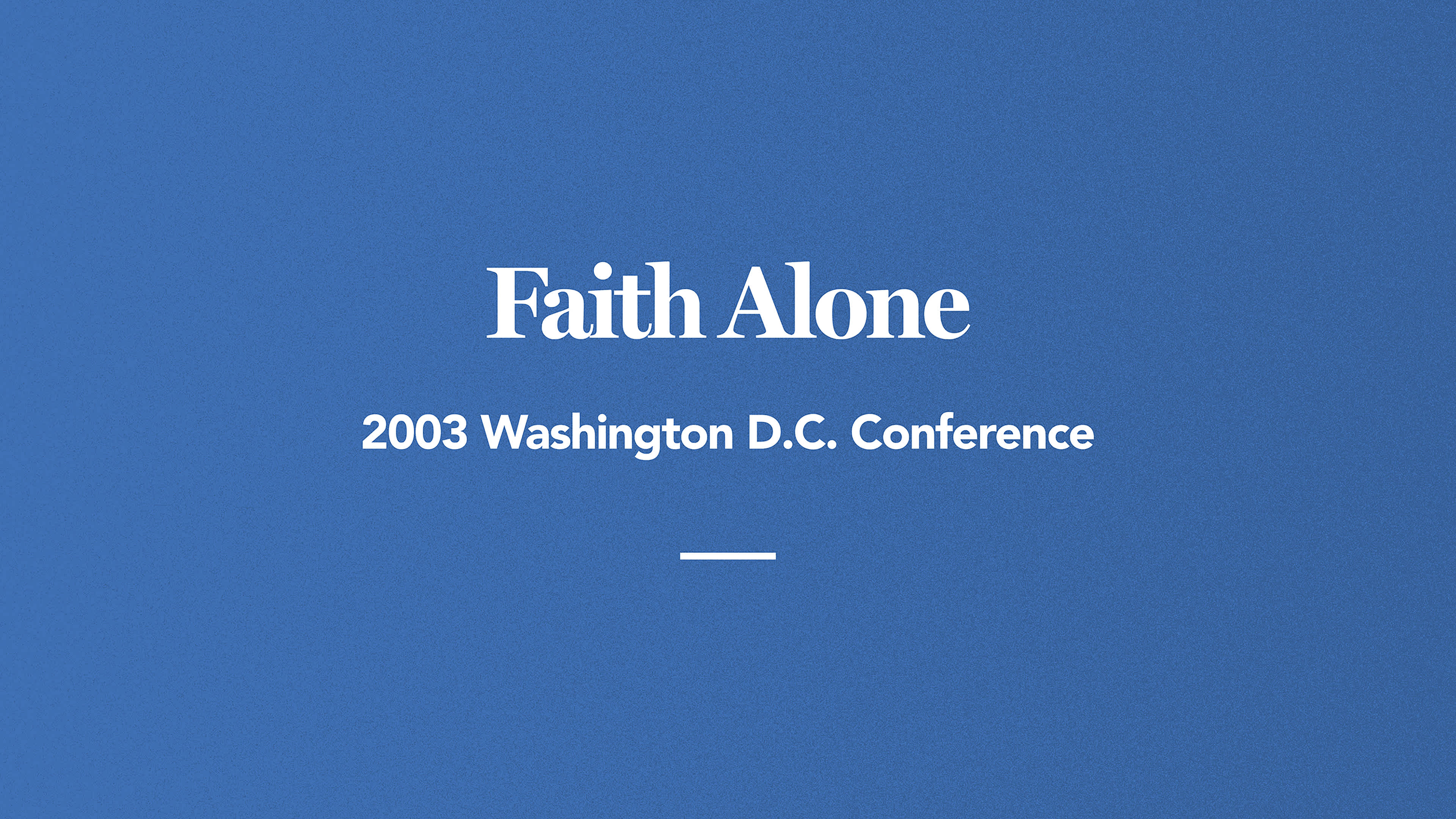 Faith Alone: 2003 Washington D.C. Conference