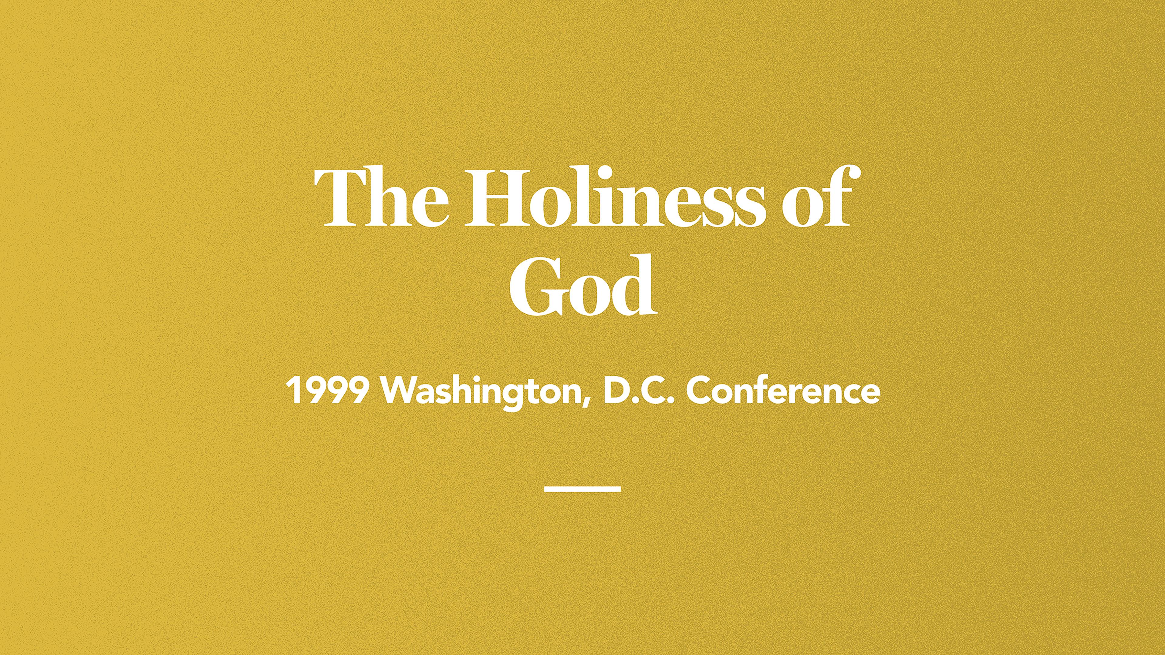 The Holiness of God: 1999 Washington D.C. Conference