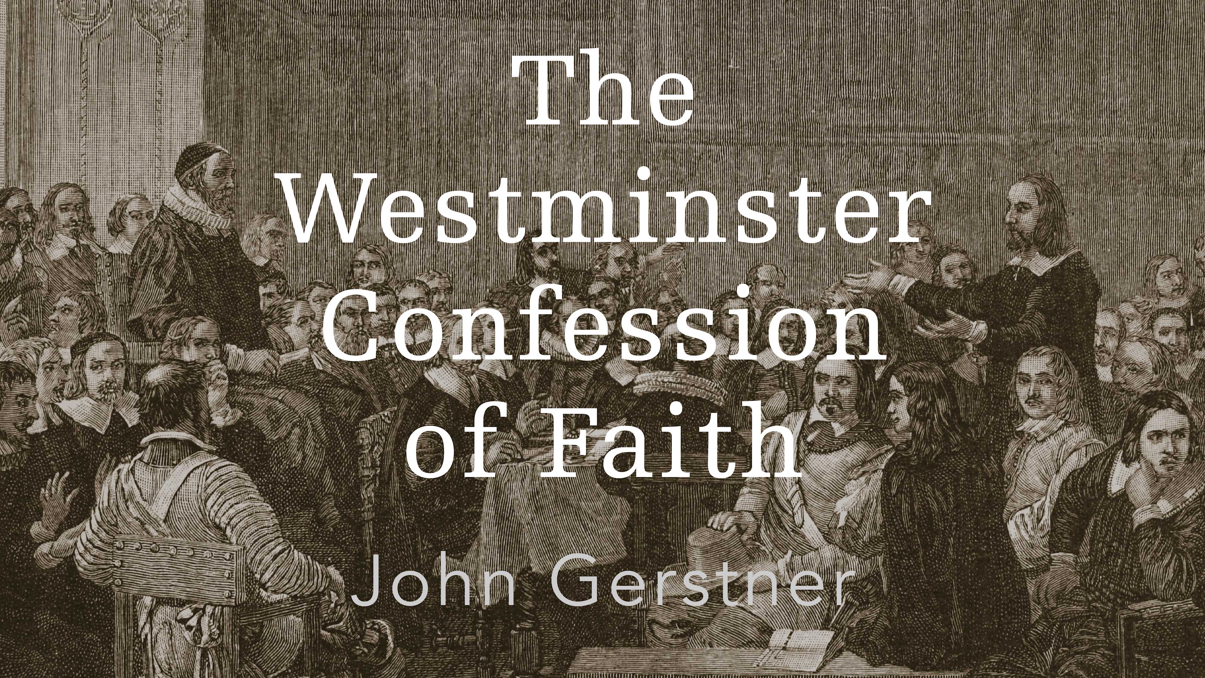The Westminster Confession of Faith by John Gerstner | Ligonier Ministries