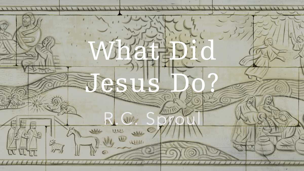 What Did Jesus Do? Understanding the Work of Christ by R.C. Sproul