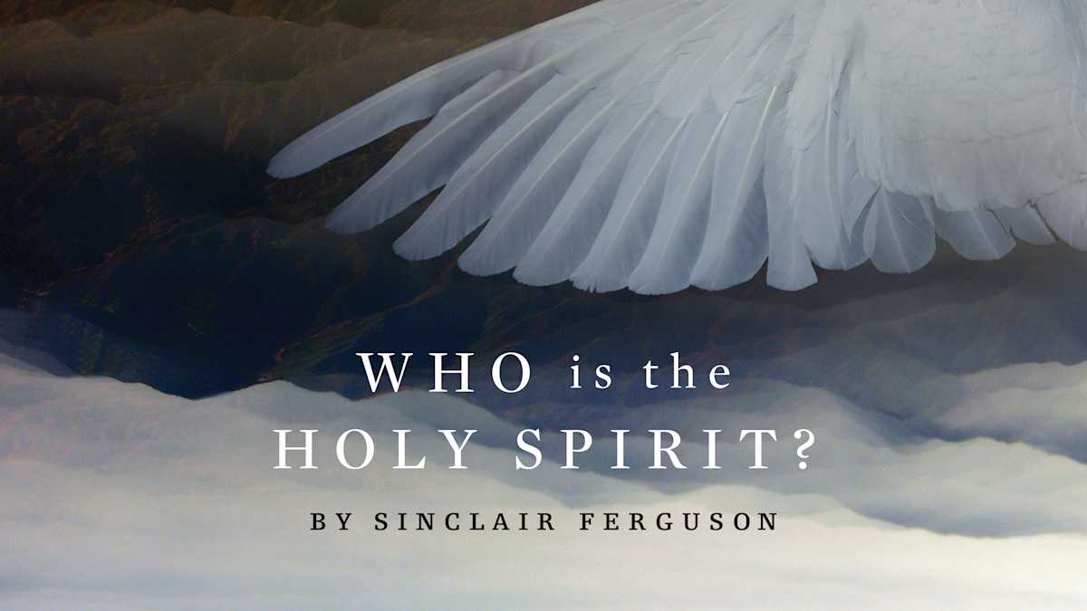 Who is the holy spirit by sinclair ferguson ligonier ministries