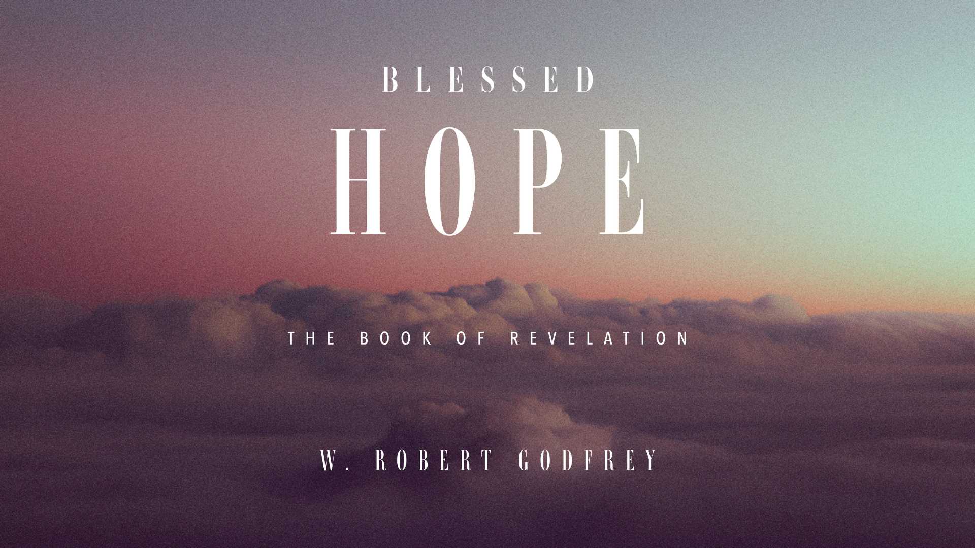 Blessed Hope: The Book of Revelation