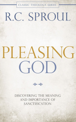 Pleasing God: Discovering the Meaning and Importance of Sanctification