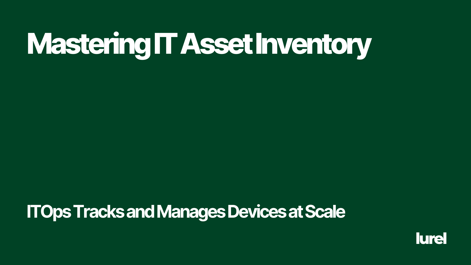 IT Asset Inventory: How ITOps Tracks and Manages Devices Usefully